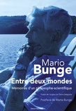 Mario Bunge - Entre deux mondes - Mémoires d’un philosophe-scientifique.