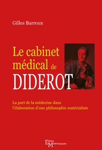 Gilles Barroux - Le cabinet médical de Diderot - La part de la médecine dans l'élaboration d'une philosophie matérialiste.