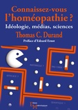 Thomas C. Durand - Connaissez-vous l'homéopathie ? - Idéologie, médias, sciences.