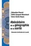 Sébastien Fleuret et Clélia Gasquet-Blanchard - Abécédaire de la géographie de la santé - Dimension territoriale de la santé.