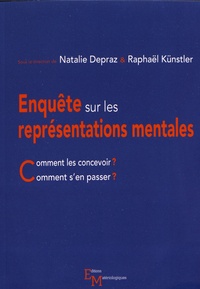 Natalie Depraz et Raphaël Künstler - Enquête sur les représentations mentales - Comment les concevoir ? Comment s'en passer ?.