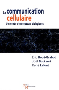 Eric Boué-Grabot et Joël Bockaert - La communication cellulaire - Un monde de récepteurs biologiques.