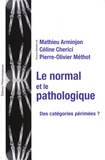 Mathieu Arminjon et Céline Cherici - Le normal et le pathologique : des catégories périmées ? - Textes réunis en hommage à Jean Gayon.