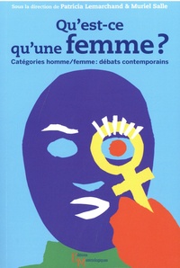 Patricia Lemarchand et Muriel Salle - Qu'est-ce qu'une femme ? - Catégories homme/femme : débats contemporains.