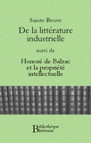 Charles-Augustin Sainte-Beuve - De la littérature industrielle, suivi de Honoré de Balzac et la propriété intellectuelle.