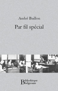 André Baillon - Par fil spécial.