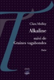 Clara Molloy - Alkaline suivi de Graines vagabondes.