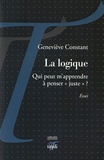 Geneviève Constant - La logique - Qui peut m'apprendre à penser "juste" ?.