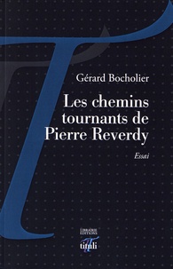 Gérard Bocholier - Les chemins tournants de Pierre Reverdy.