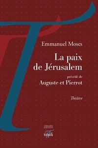 Emmanuel Moses - La paix de Jérusalem - Précédé de Auguste et Pierrot.