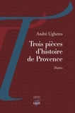 André Ughetto - Trois pièces d'histoire de Provence.