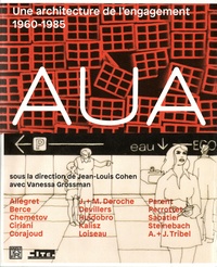 Jean-Louis Cohen et Vanessa Grossman - AUA - Une architecture de l'engagement 1960-1985.