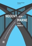 Emmanuel Bellanger et Julia Moro - Nogent-sur-Marne cité modèle - Histoire d'une banlieue résidentielle aux XIXe-XXe siècles.