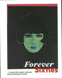 Emma Lavigne - Forever Sixties - L'esprit des années soixante dans la Collection Pinault.