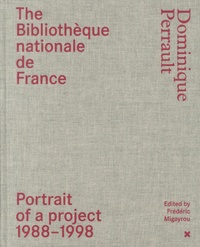 Dominique Perrault - The Bibliothèque nationale de France - Portrait of a project 1988-1998.