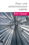 Eric Cassar - Pour une ar(t)chitecture subtile.