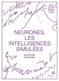 Frédéric Migayrou et Camille Lenglois - Neurones, les intelligences simulées - Mutations, créations.