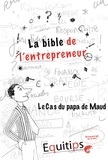 Joseph Machiah - La bible de l'entrepreneur Le papa de Maud : cas numéro 12/12.