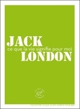 Jack London - Ce que la vie signifie pour moi.