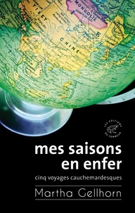 Martha Gellhorn - Mes saisons en enfer - Cinq voyages cauchemardesques.