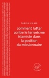 Tabish Khair et Antonia Breteuil - Comment lutter contre le terrorisme islamiste dans la position du missionnaire.