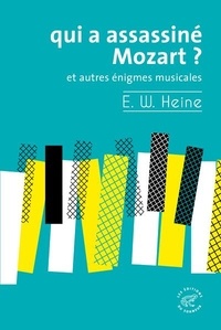 Ernst W. Heine - Qui a assassiné Mozart ? - Et autres énigmes musicales.