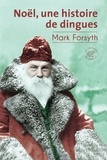 Mark Forsyth - Noël, une histoire de dingues.