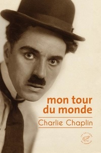 Charlie Chaplin - Mon tour du monde.