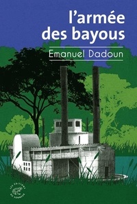Emanuel Dadoun - L'armée des bayous.