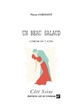Pierre Chesnot - Côté Scène  : Un beau salaud - Comédie en deux actes.