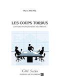 Pierre Sauvil - Côté Scène  : Les Coups tordus - Comédie politiquement incorrecte.