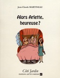 Jean-Claude Martineau - Alors Arlette, heureuse ?.