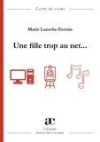 Marie Laroche-Fermis - Une fille trop au net....