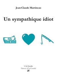 Jean-Claude Martineau - Un sympathique idiot.