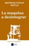 Arthur Conan Doyle et Pascal J. Thomàs - La maquina a desintegrar.