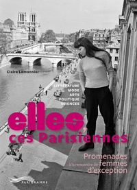Claire Lemonnier - Elles, ces Parisiennes - Promenades à la rencontre de femmes d'exception.