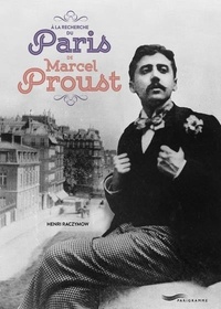 Henri Raczymow - A la recherche du Paris de Marcel Proust.