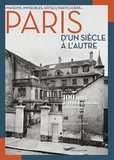 Michaël Darin - Paris d'un siècle à l'autre - 100 ans de transformations ordinaires - Maisons, immeubles, hôtels particuliers....