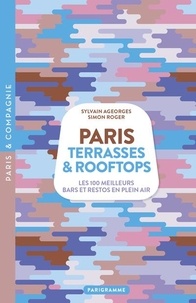 Sylvain Ageorges et Simon Roger - Paris Terrasses & Rooftops - Les 100 meilleurs bars et restos en plein air.
