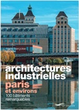 Marie-Françoise Laborde - Architectures industrielles, Paris et environs - 100 bâtiments remarquables.