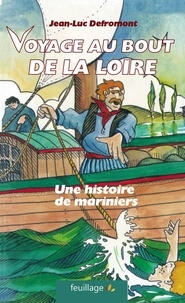 Jean-Luc Defromont - Voyage au bout de la Loire - Une histoire de mariniers.