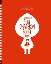 Maurèen Poignonec et Nadine Brun-Cosme - A la recherche du Petit Chaperon rouge.