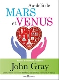 John Gray - Au-delà de Mars et Vénus - Passer à un amour supérieur.