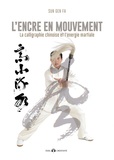 Gen Fa Sun - L'encre en mouvement - La calligraphie chinoise et l'énergie martiale.