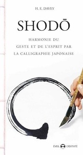 H-E Davey - Shodo - Harmonie du geste et de l'esprit par la calligraphie japonaise.