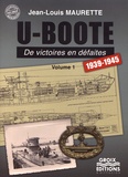 Jean-Louis Maurette - U-Boote - De victoires en défaites (1939-1945) Volume 1.