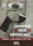 Rollande Jadé - Derrière le mur de l'orphelinat - Lorient - La Providence 1951-1962.