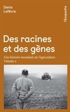 Denis Lefèvre - Des racines et des gènes - Une histoire mondiale de l'agriculture Volume 2.