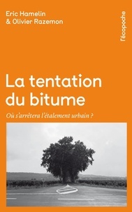 Eric Hamelin - La tentation du bitume - Où s'arrêtera l'étalement urbain ?.