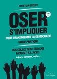 Christian Proust - Guide pratique pour oser s'impliquer dans la vie politique locale - La démocratie vous appartient !.